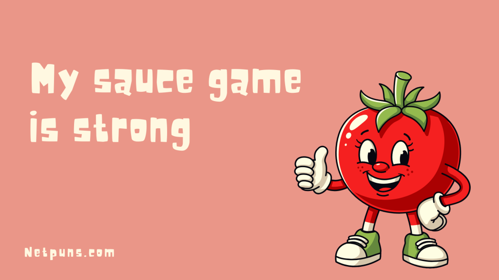 My sauce game is strong.