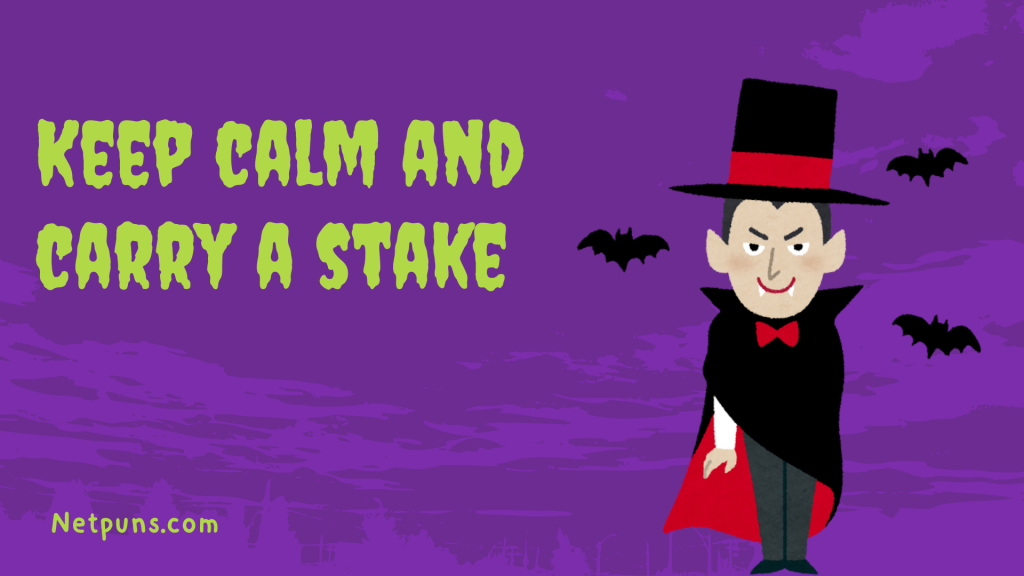 Keep calm and carry a stake.
