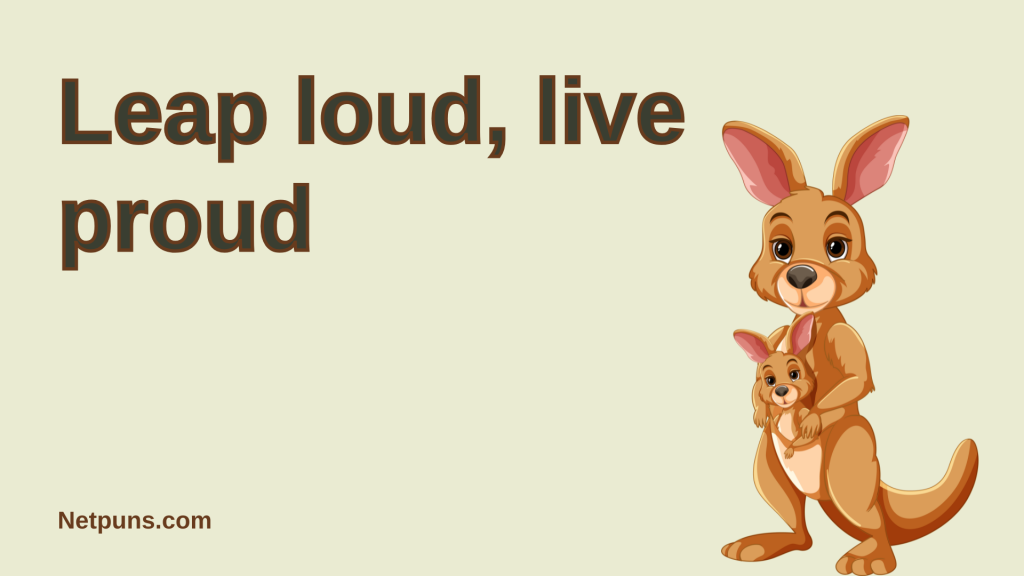 Leap loud, live proud.
