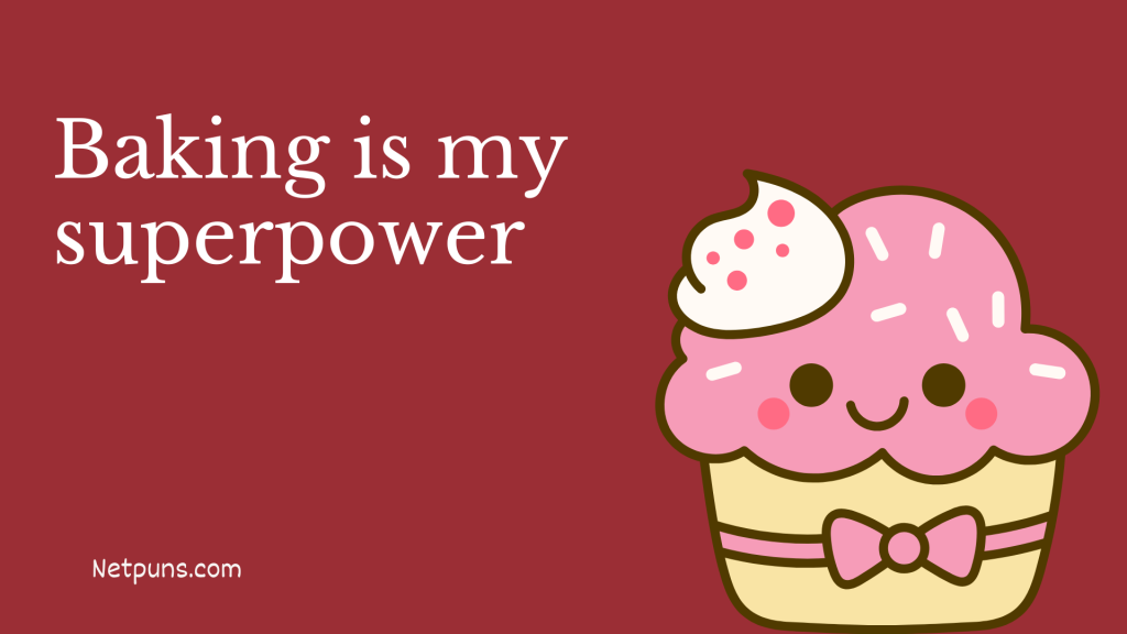 Baking is my superpower.